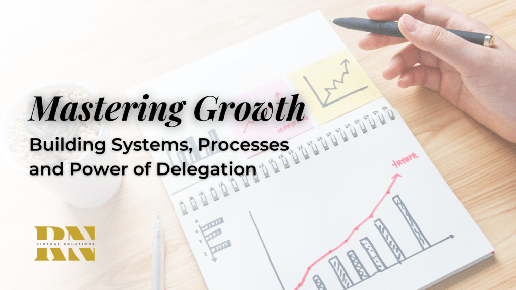 Mastering Growth: Building Systems, Processes and Power of&nbsp;Delegation