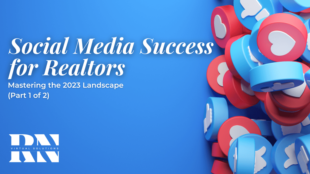 Social Media Success for Realtors: Mastering the 2023 Landscape (Part 1 of 2)